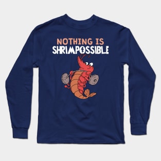 Nothing is Shrimpossible Long Sleeve T-Shirt